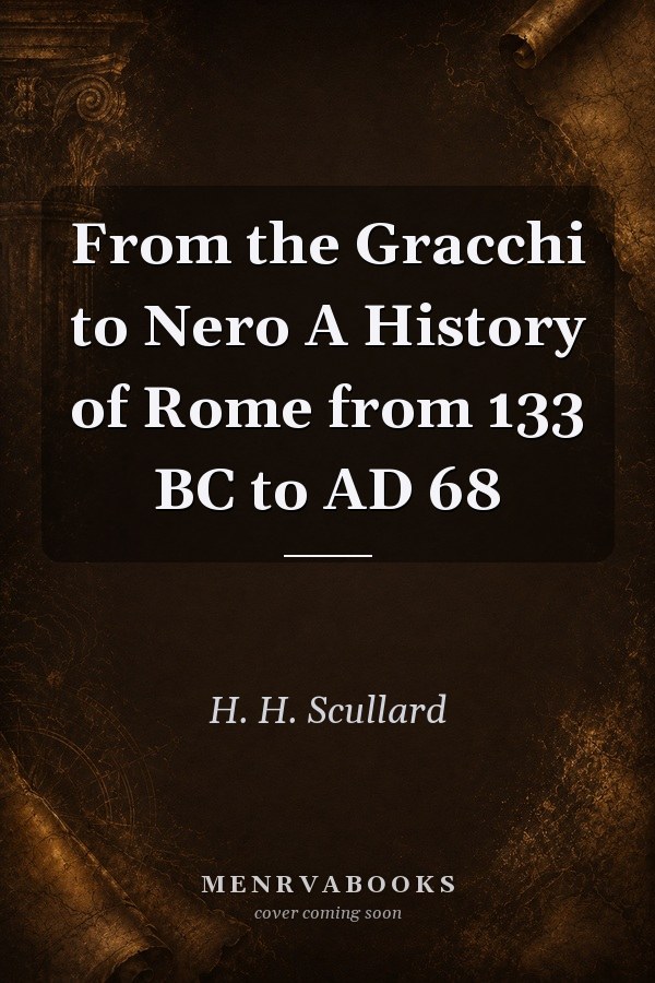 From the Gracchi to Nero A History of Rome from 133 BC to AD 68