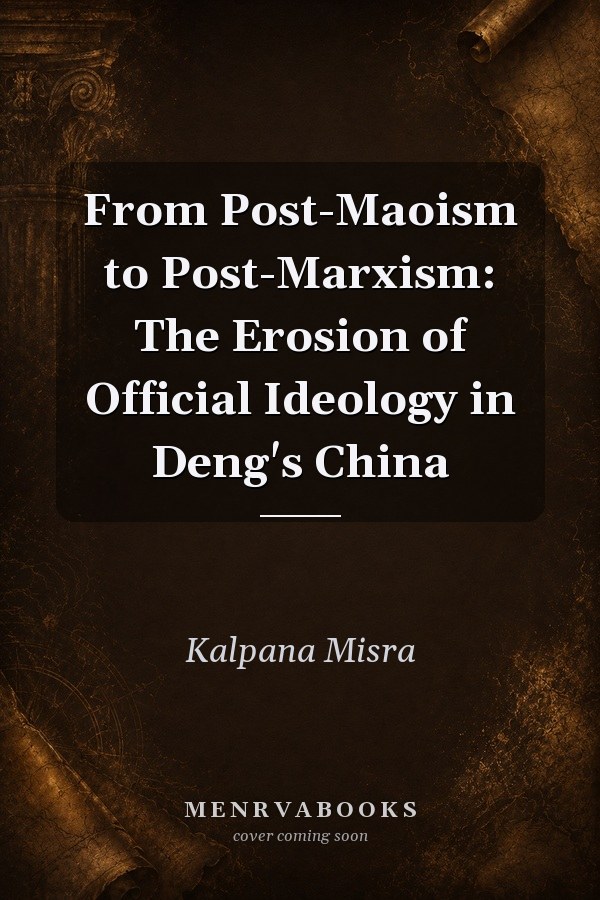 From Post-Maoism to Post-Marxism: The Erosion of Official Ideology in Deng's China