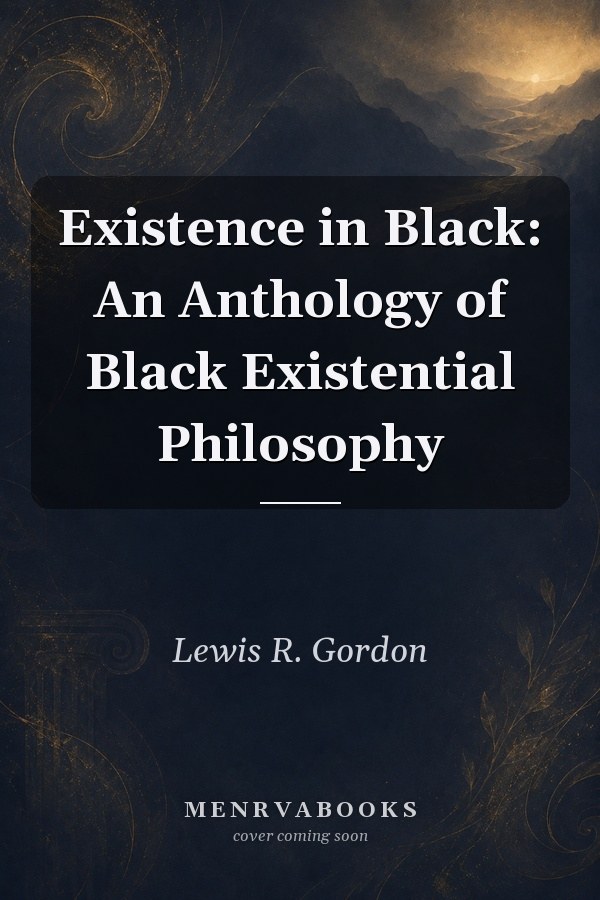 Existence in Black: An Anthology of Black Existential Philosophy