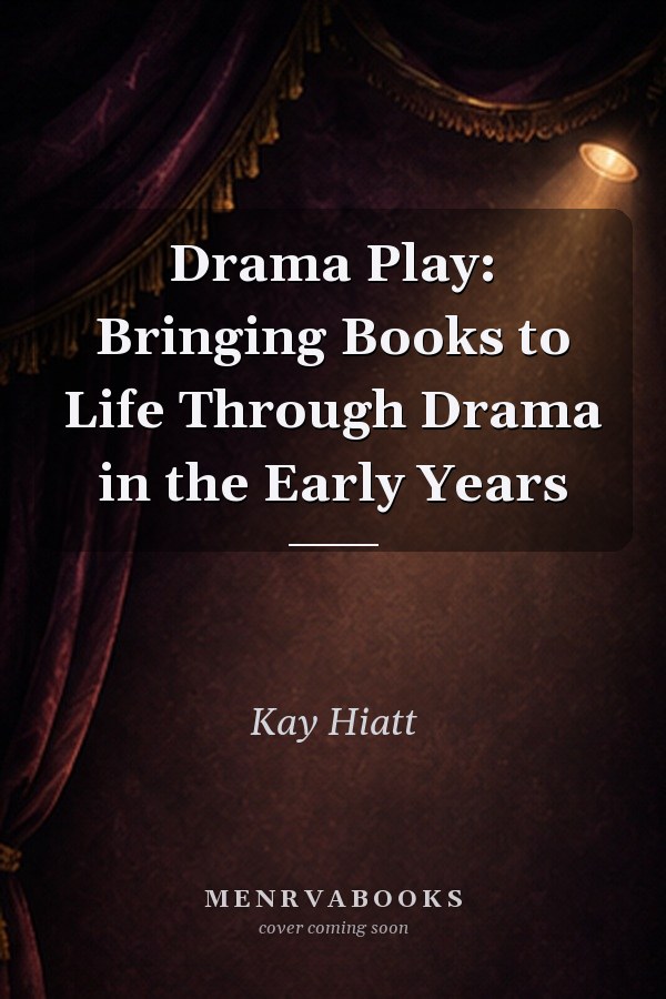 Drama Play: Bringing Books to Life Through Drama in the Early Years