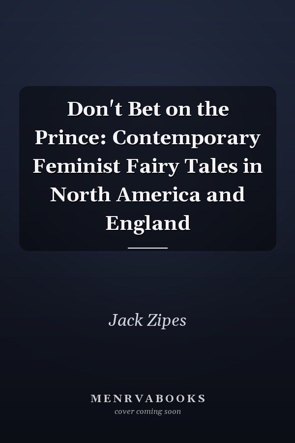 Don't Bet on the Prince: Contemporary Feminist Fairy Tales in North America and England