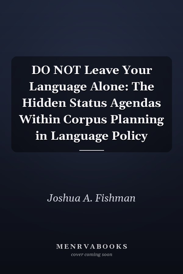 Do Not Leave Your Language Alone: The Hidden Status Agendas Within Corpus Planning in Language Policy
