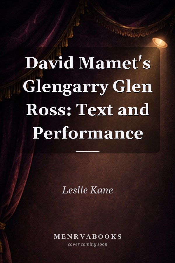 David Mamet's Glengarry Glen Ross: Text and Performance