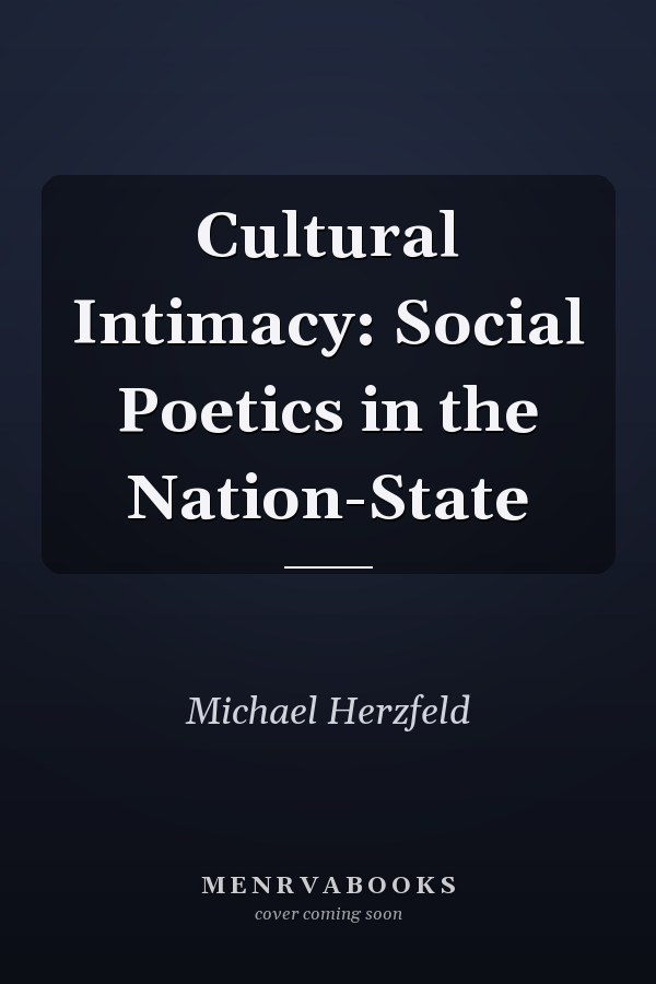 Cultural Intimacy: Social Poetics in the Nation-State