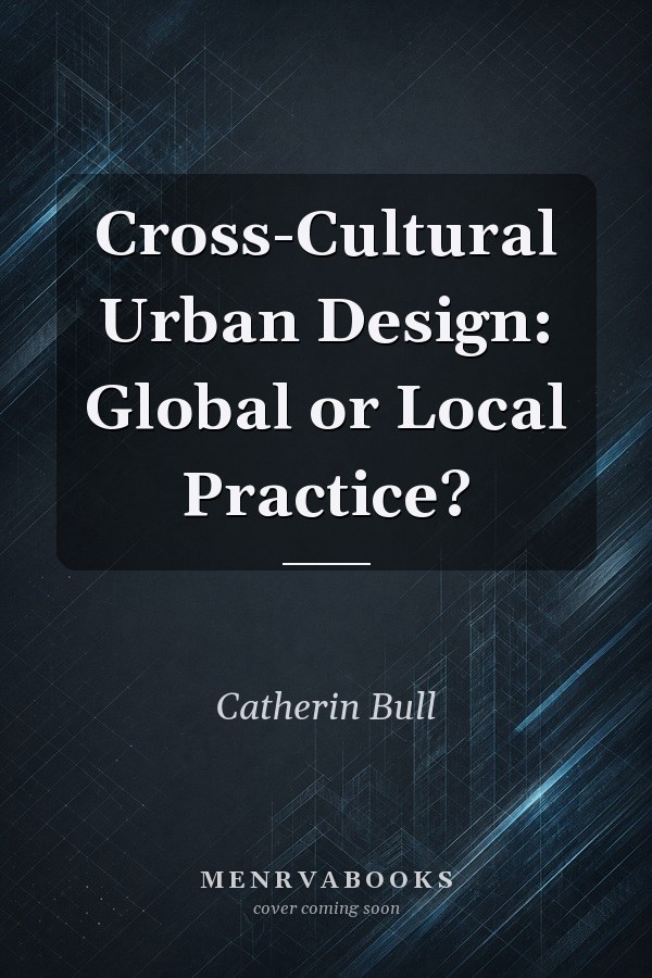 Cross-Cultural Urban Design: Global or Local Practice?