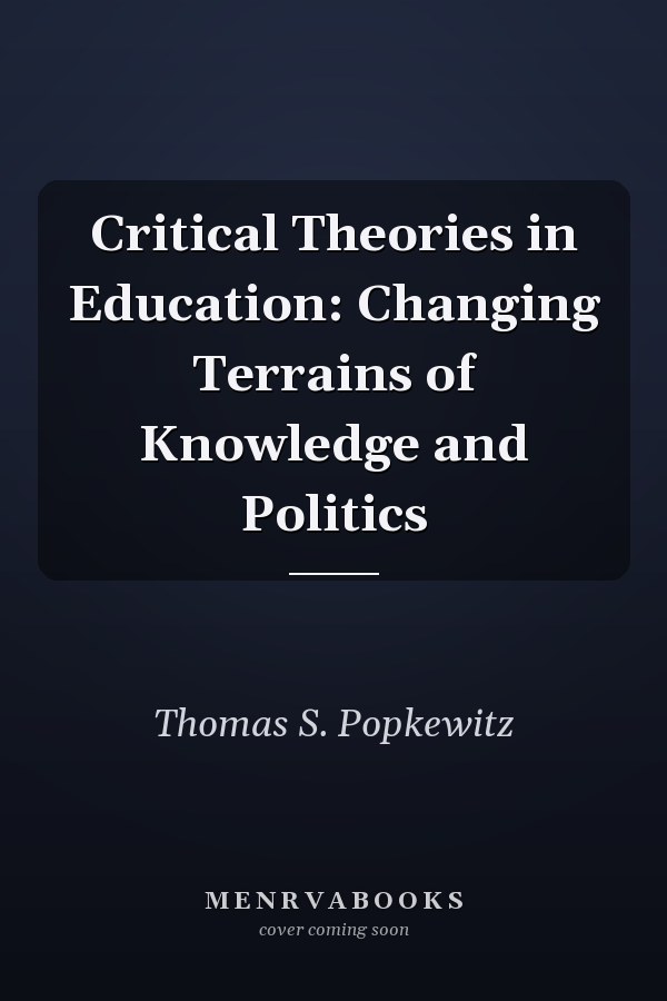 Critical Theories in Education: Changing Terrains of Knowledge and Politics