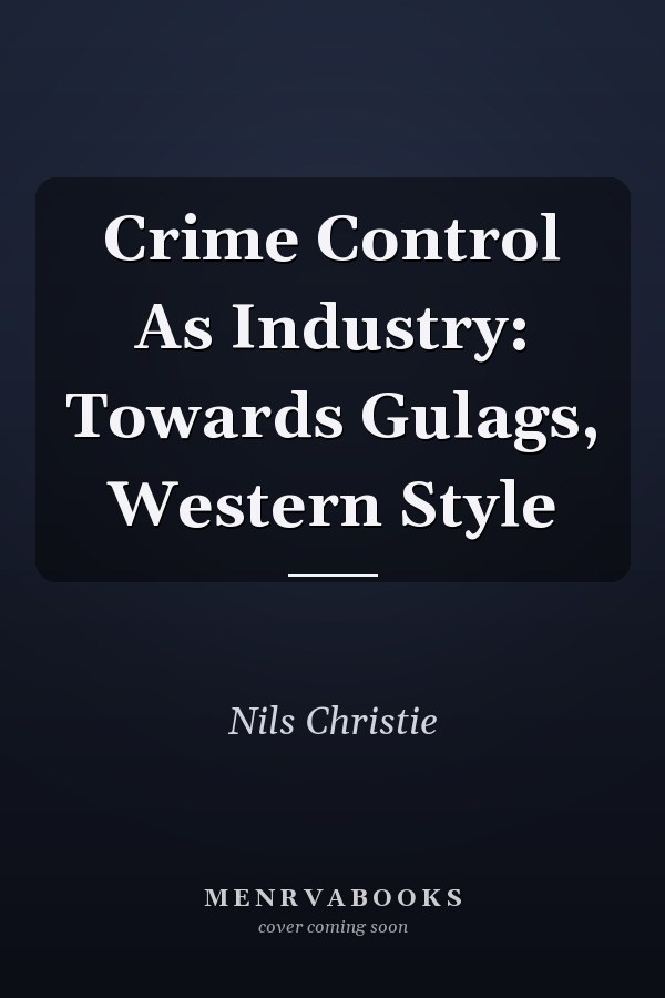 Crime Control As Industry: Towards Gulags, Western Style