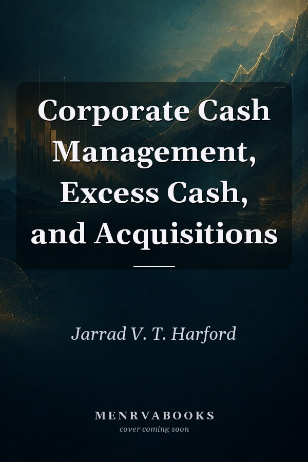 Corporate Cash Management, Excess Cash, and Acquisitions
