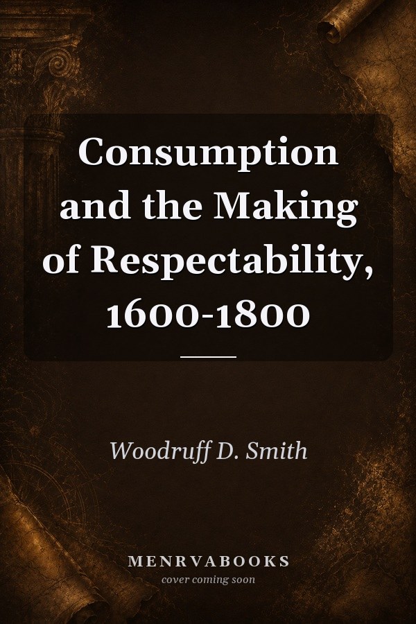 Consumption and the Making of Respectability, 1600-1800