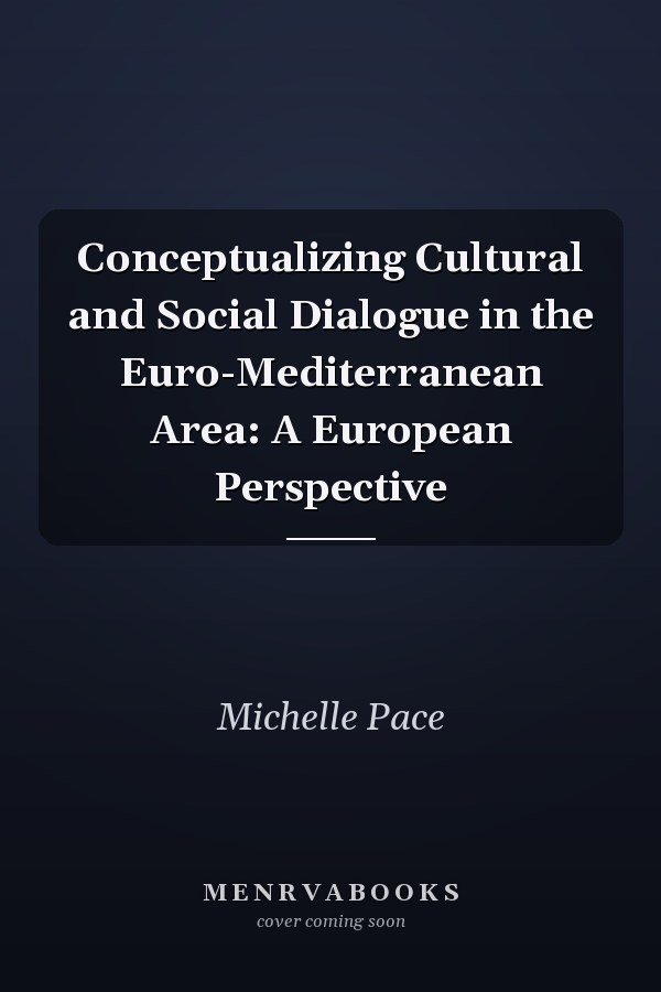Conceptualizing Cultural and Social Dialogue in the Euro-Mediterranean Area: A European Perspective