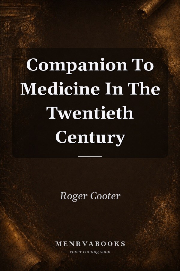 Companion To Medicine In The Twentieth Century