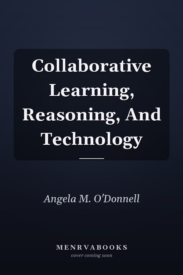 Collaborative Learning, Reasoning, And Technology