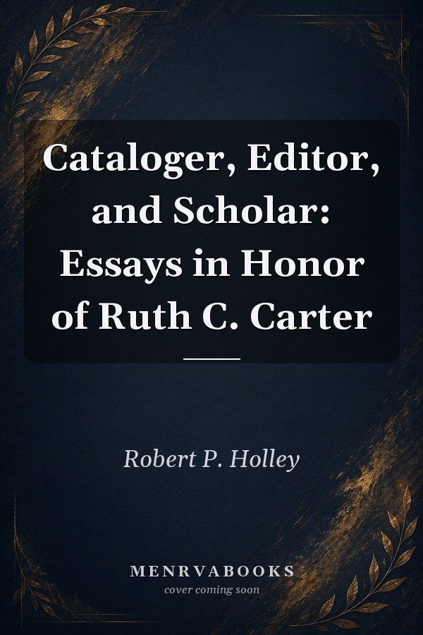 Cataloger, Editor, and Scholar: Essays in Honor of Ruth C. Carter