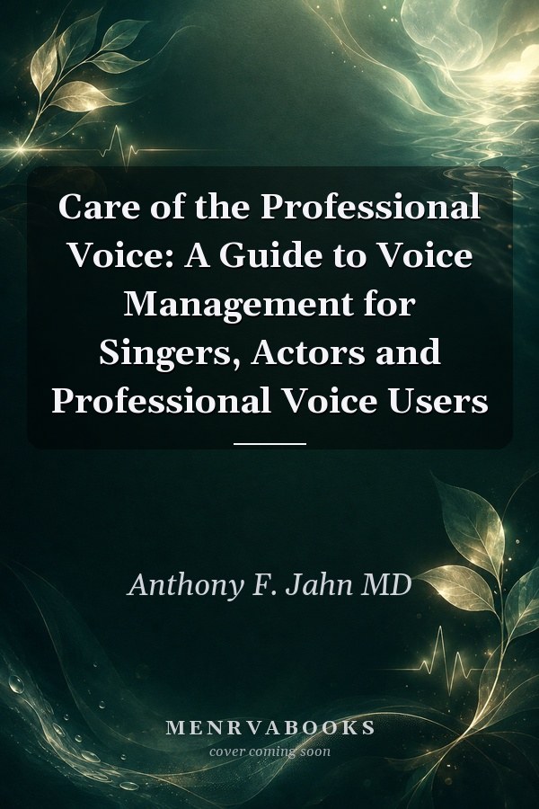 Care of the Professional Voice: A Guide to Voice Management for Singers, Actors and Professional Voice Users