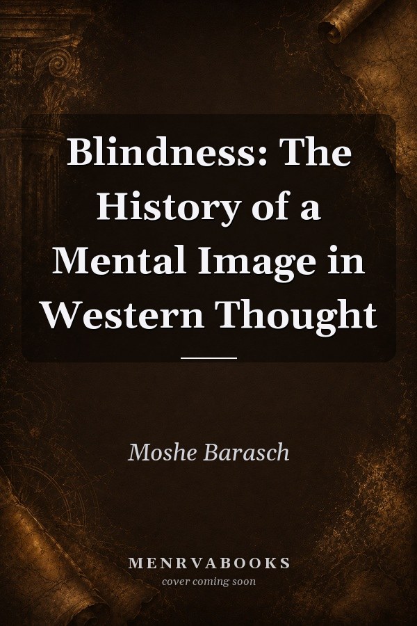 Blindness: The History of a Mental Image in Western Thought