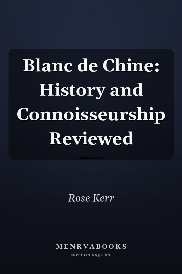 Blanc de Chine: History and Connoisseurship