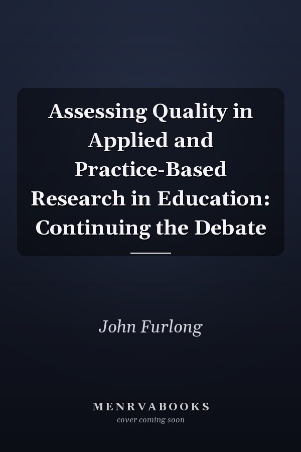 Assessing Quality in Applied and Practice-Based Research in Education: Continuing the Debate