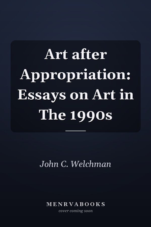Art after Appropriation: Essays on Art in The 1990s