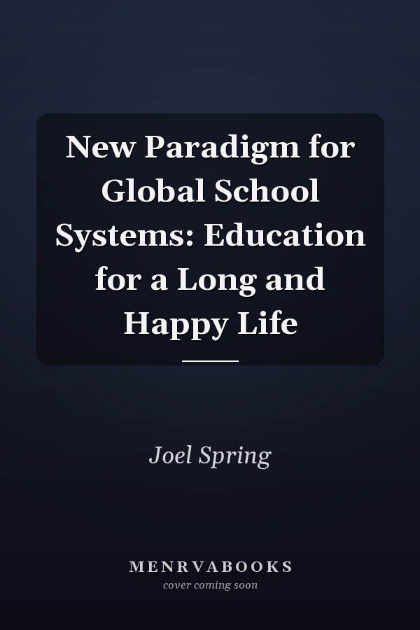 New Paradigm for Global School Systems: Education for a Long and Happy Life