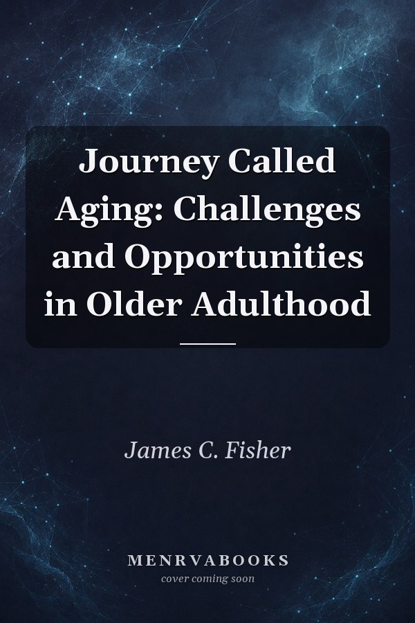Journey Called Aging: Challenges and Opportunities in Older Adulthood