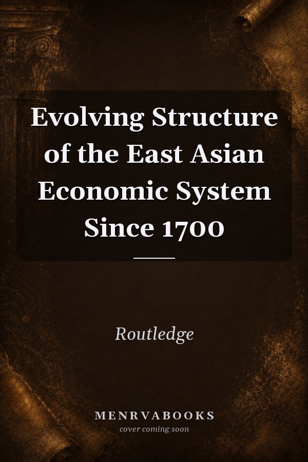 Evolving Structure of the East Asian Economic System Since 1700