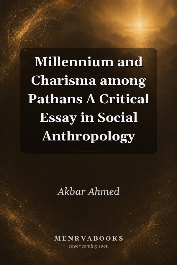 Millennium and Charisma among Pathans A Critical Essay in Social Anthropology