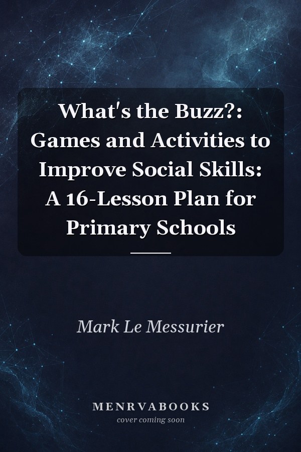 What's the Buzz?: Games and Activities to Improve Social Skills: A 16-Lesson Plan for Primary Schools