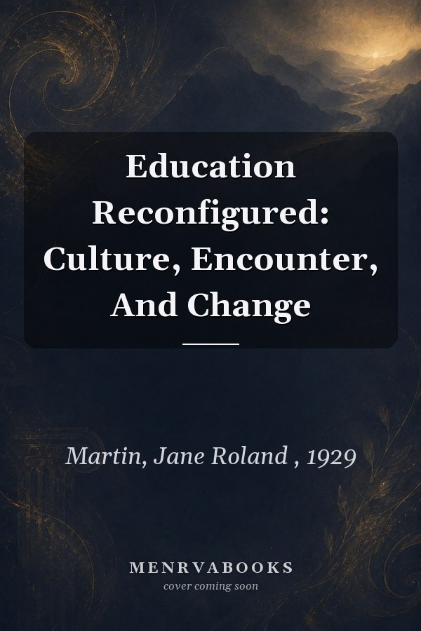 Education Reconfigured: Culture, Encounter, And Change