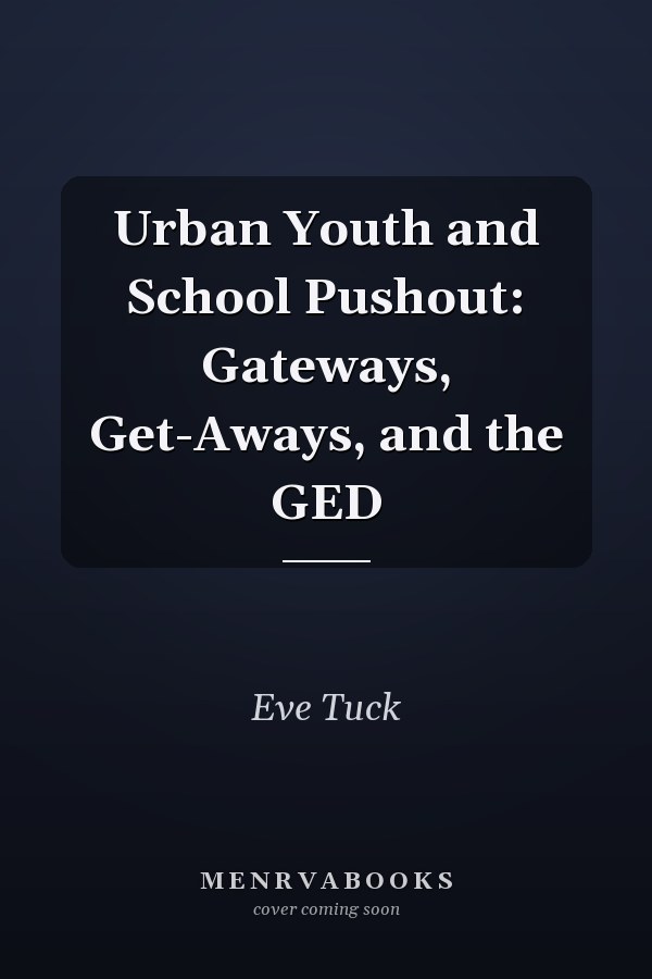 Urban Youth and School Pushout: Gateways, Get-Aways, and the GED