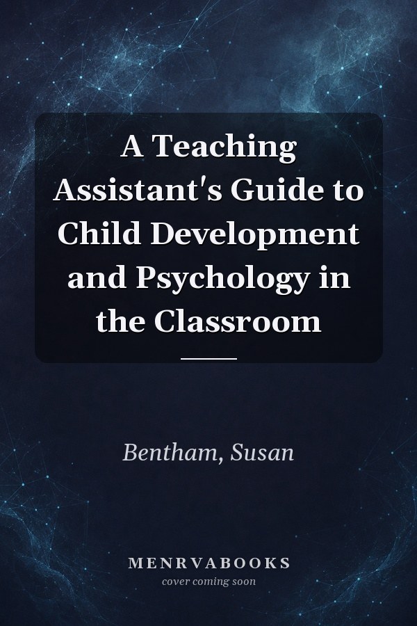 A Teaching Assistant's Guide to Child Development and Psychology in the Classroom