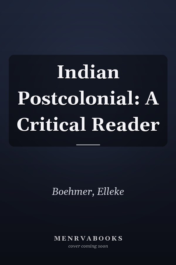Indian Postcolonial: A Critical Reader
