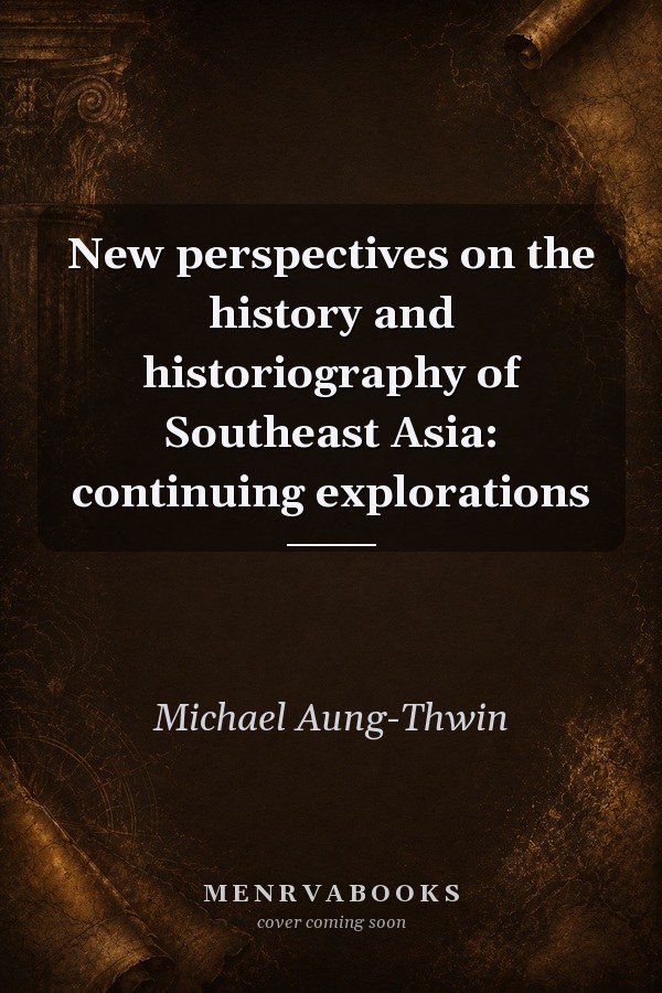 New perspectives on the history and historiography of Southeast Asia: continuing explorations