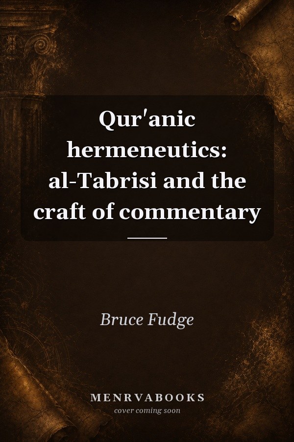 Qur'anic Hermeneutics: Al-Tabrisi and the Craft of Commentary