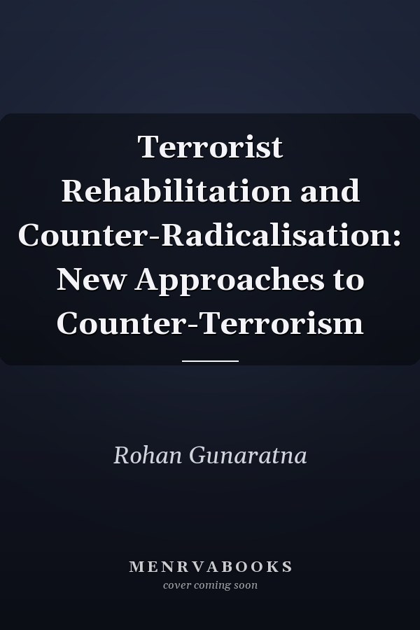 Terrorist Rehabilitation and Counter-Radicalisation: New Approaches to Counter-Terrorism