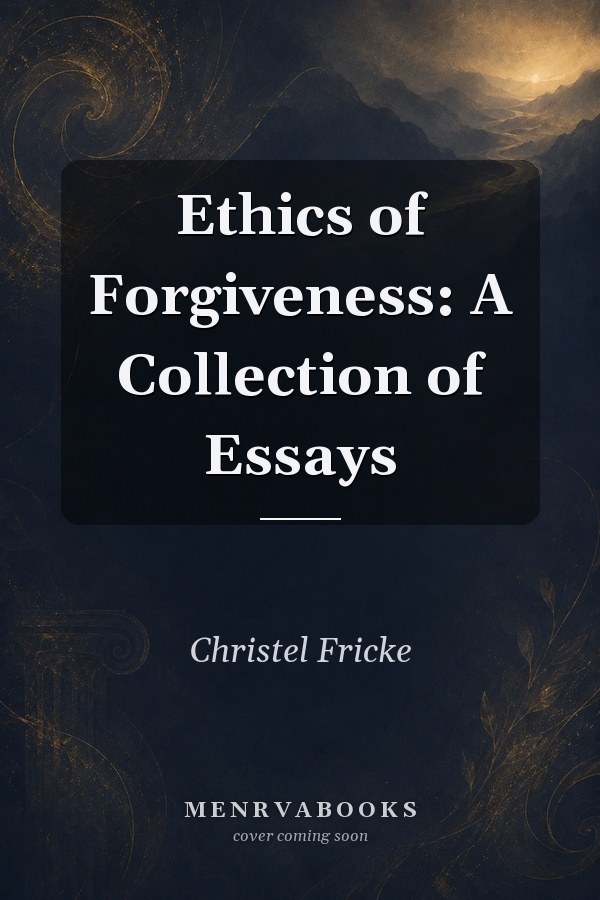 Ethics of Forgiveness: A Collection of Essays