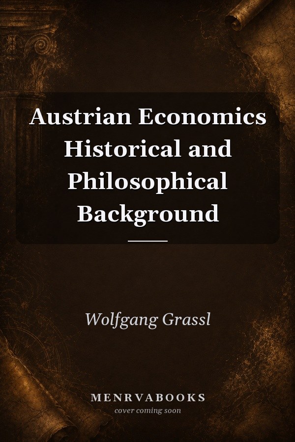 Austrian Economics Historical and Philosophical Background