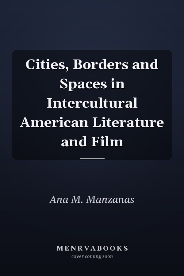 Cities, Borders and Spaces in Intercultural American Literature and Film