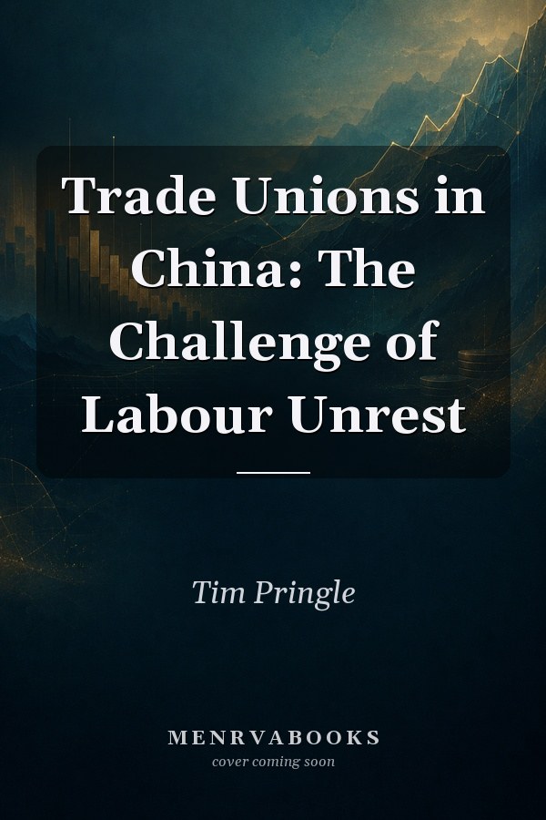 Trade Unions in China: The Challenge of Labour Unrest