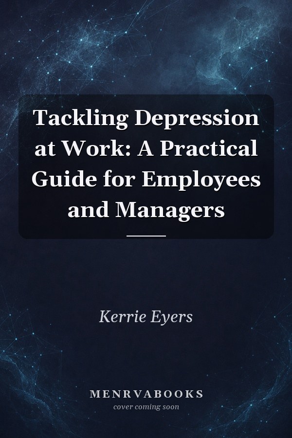 Tackling Depression at Work: A Practical Guide for Employees and Managers