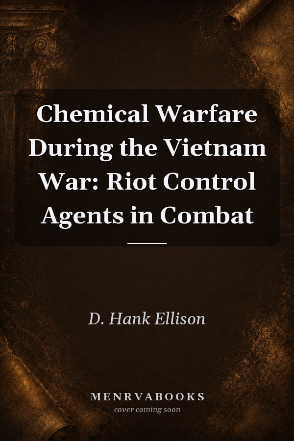 Chemical Warfare During the Vietnam War: Riot Control Agents in Combat