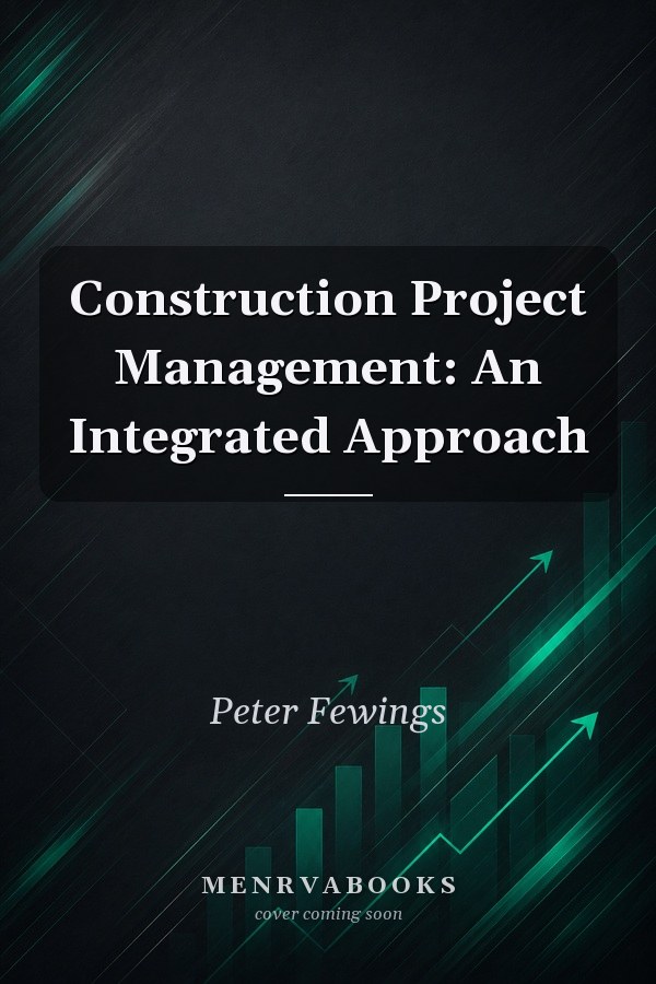 Construction Project Management: An Integrated Approach