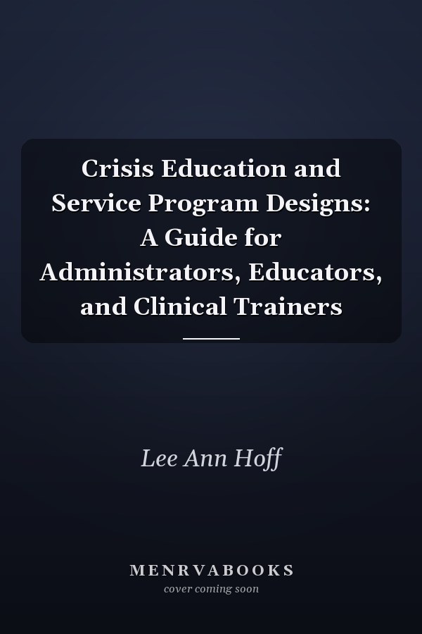 Crisis Education and Service Program Designs: A Guide for Administrators, Educators, and Clinical Trainers
