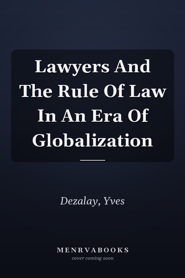 Lawyers And The Rule Of Law In An Era Of Globalization