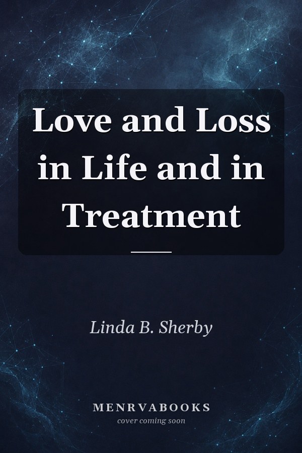 Love and Loss in Life and in Treatment