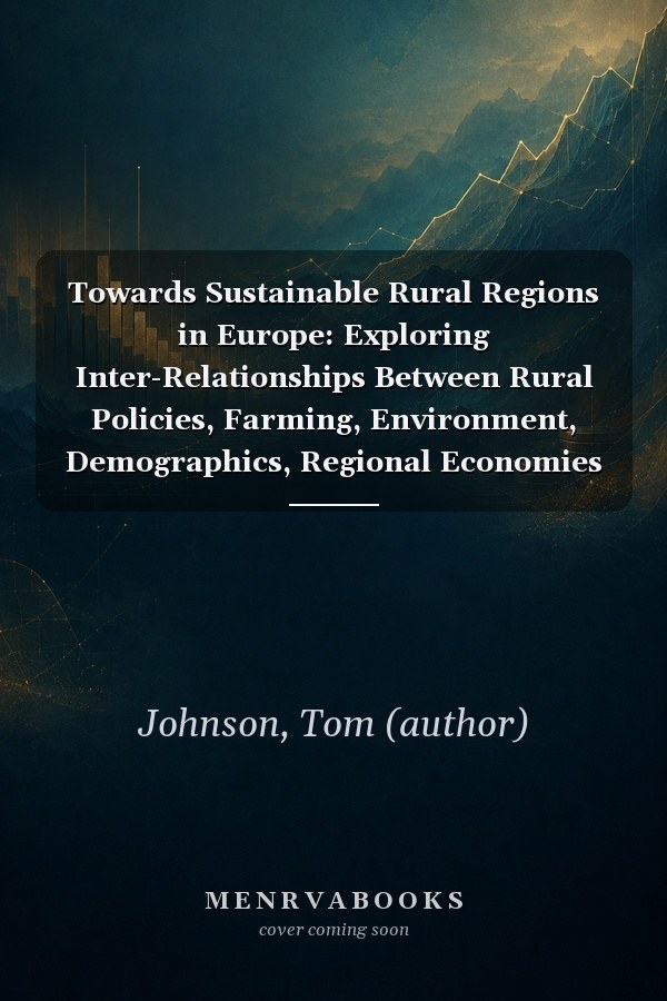 Towards Sustainable Rural Regions in Europe: Exploring Inter-Relationships Between Rural Policies, Farming, Environment, Demographics, Regional Economies and Quality of Life Using System Dynamics