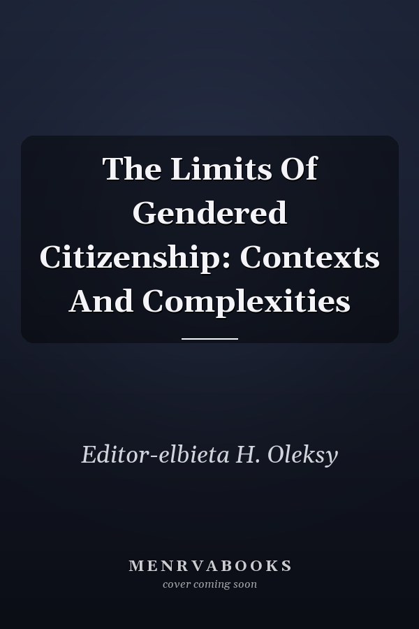 The Limits of Gendered Citizenship: Contexts and Complexities