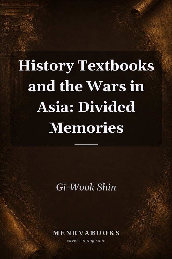 History Textbooks and the Wars in Asia: Divided Memories
