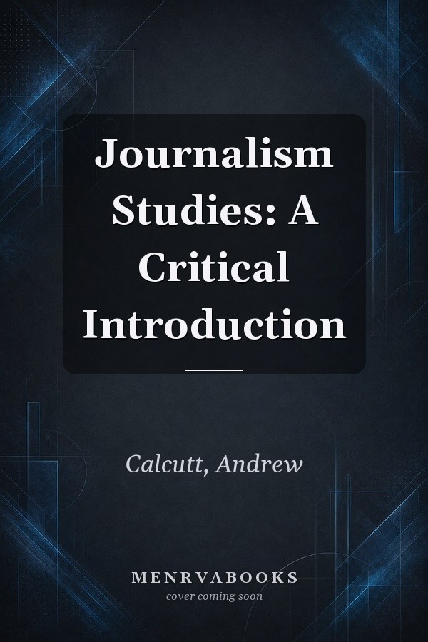 Journalism Studies: A Critical Introduction