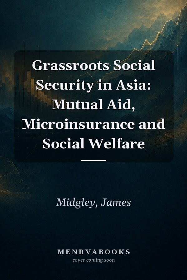 Grassroots Social Security in Asia: Mutual Aid, Microinsurance and Social Welfare