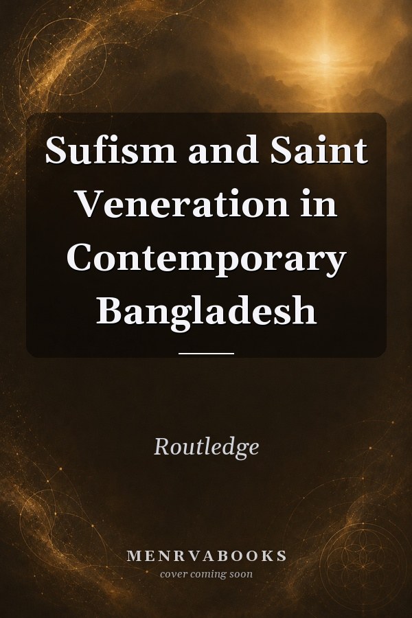 Sufism and Saint Veneration in Contemporary Bangladesh
